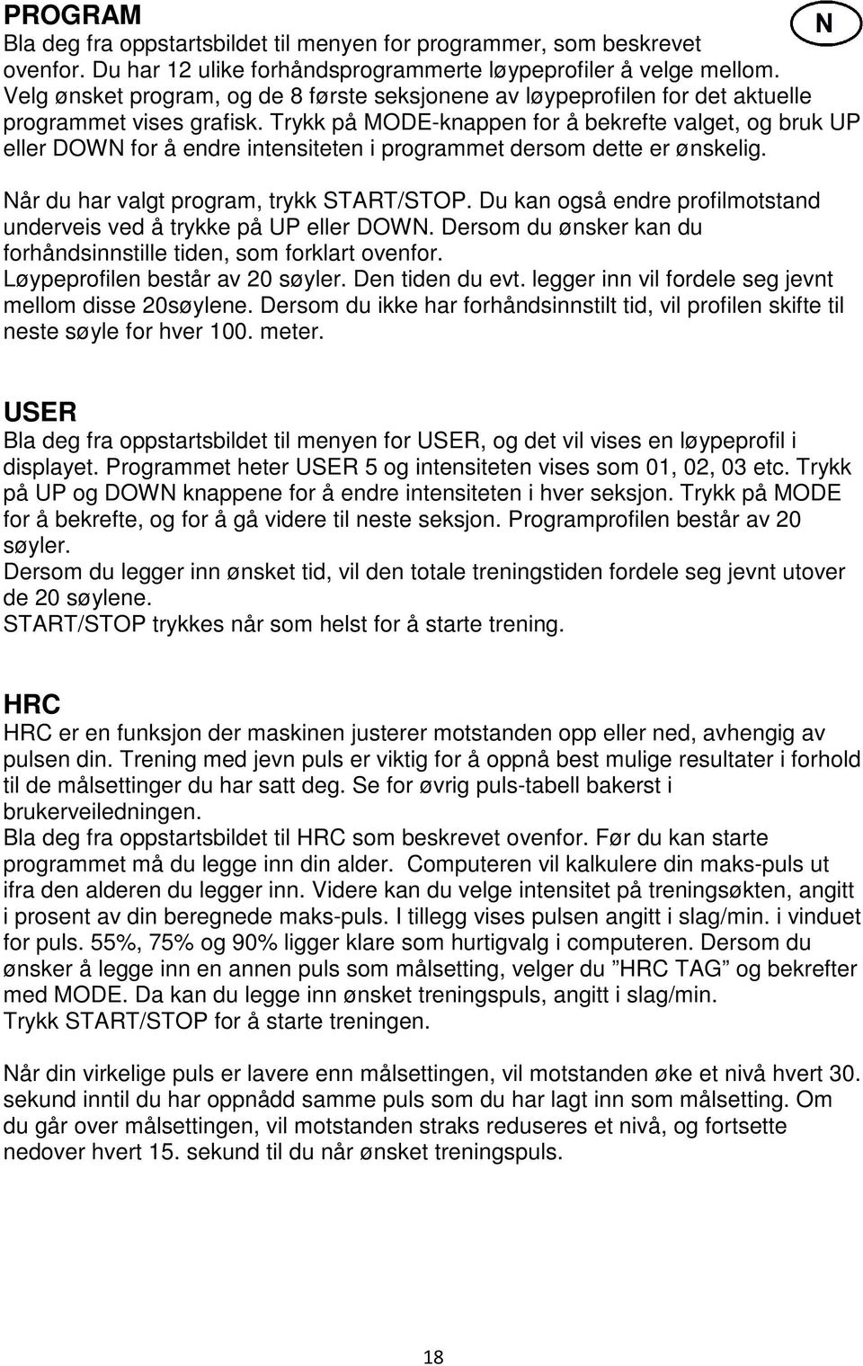 Trykk på MODE-knappen for å bekrefte valget, og bruk UP eller DOWN for å endre intensiteten i programmet dersom dette er ønskelig. Når du har valgt program, trykk START/STOP.