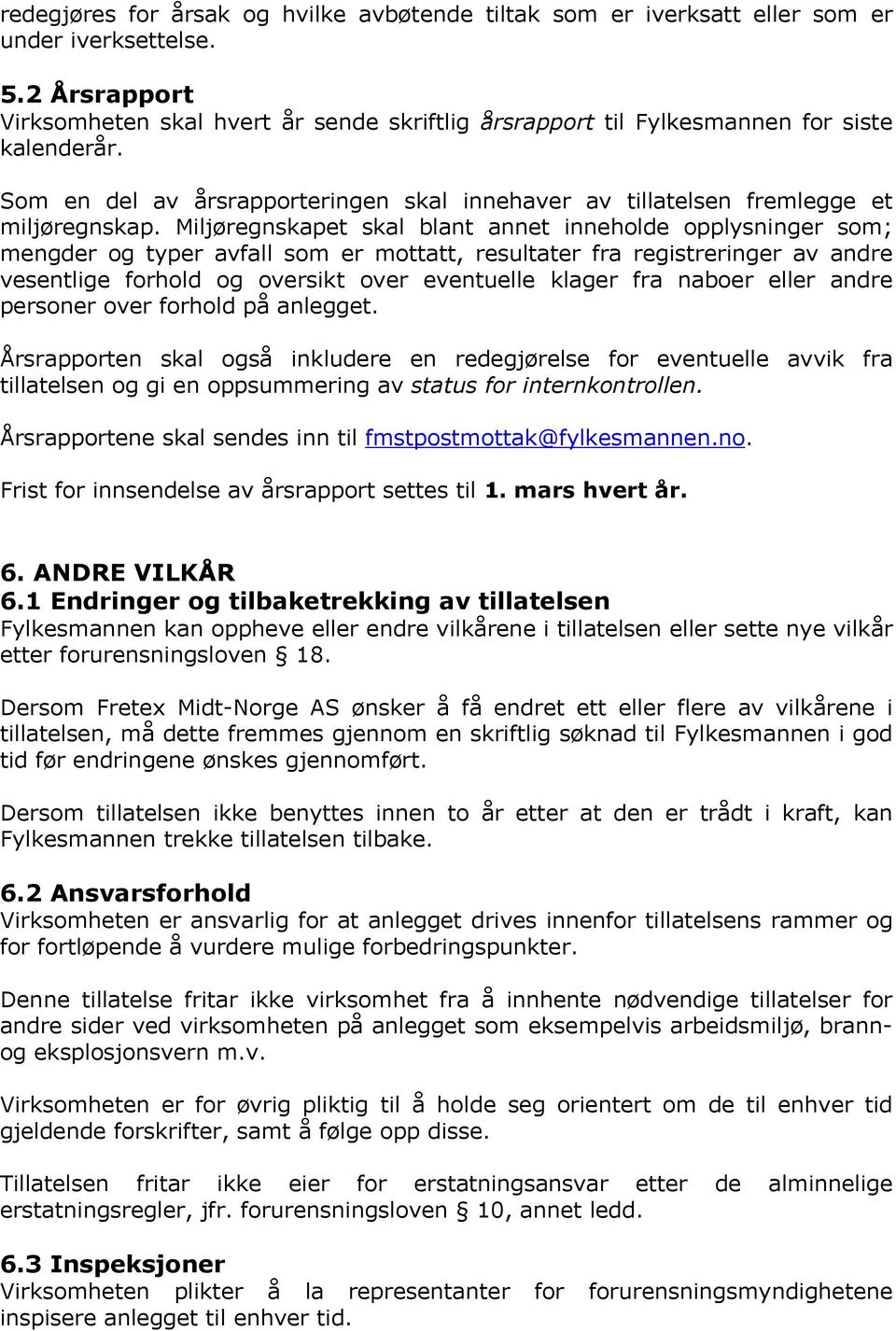 Miljøregnskapet skal blant annet inneholde opplysninger som; mengder og typer avfall som er mottatt, resultater fra registreringer av andre vesentlige forhold og oversikt over eventuelle klager fra