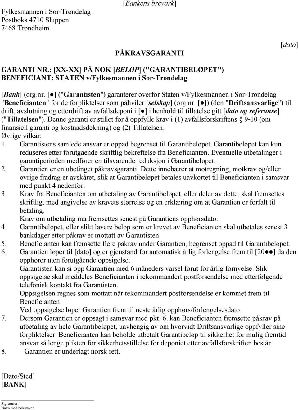 [ ] ("Garantisten") garanterer overfor Staten v/fylkesmannen i Sør-Trøndelag "Beneficianten" for de forpliktelser som påhviler [selskap] (org.nr.