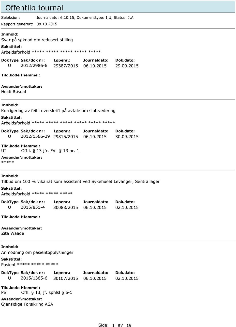 2015 Heidi Røsdal Korrigering av feil i overskrift på avtale om sluttvederlag 2012/1566-29 29815/2015 Off.l. 13 jfr. FVL 13 nr. 1 ***** 30.09.