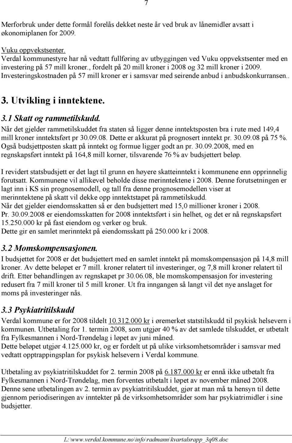 Investeringskostnaden på 57 mill kroner er i samsvar med seirende anbud i anbudskonkurransen.. 3. Utvikling i inntektene. 3.1 Skatt og rammetilskudd.