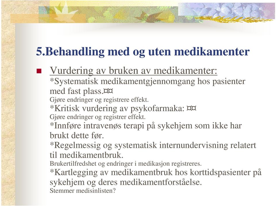 *Innføre intravenøs terapi på sykehjem som ikke har brukt dette før.