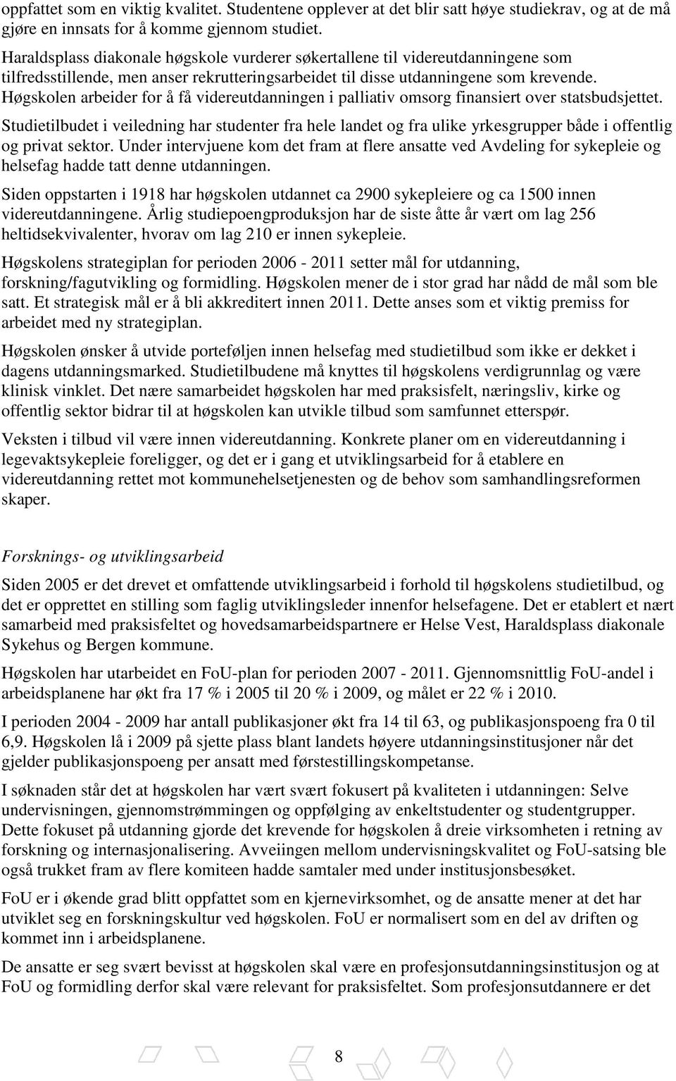 Høgskolen arbeider for å få videreutdanningen i palliativ omsorg finansiert over statsbudsjettet.