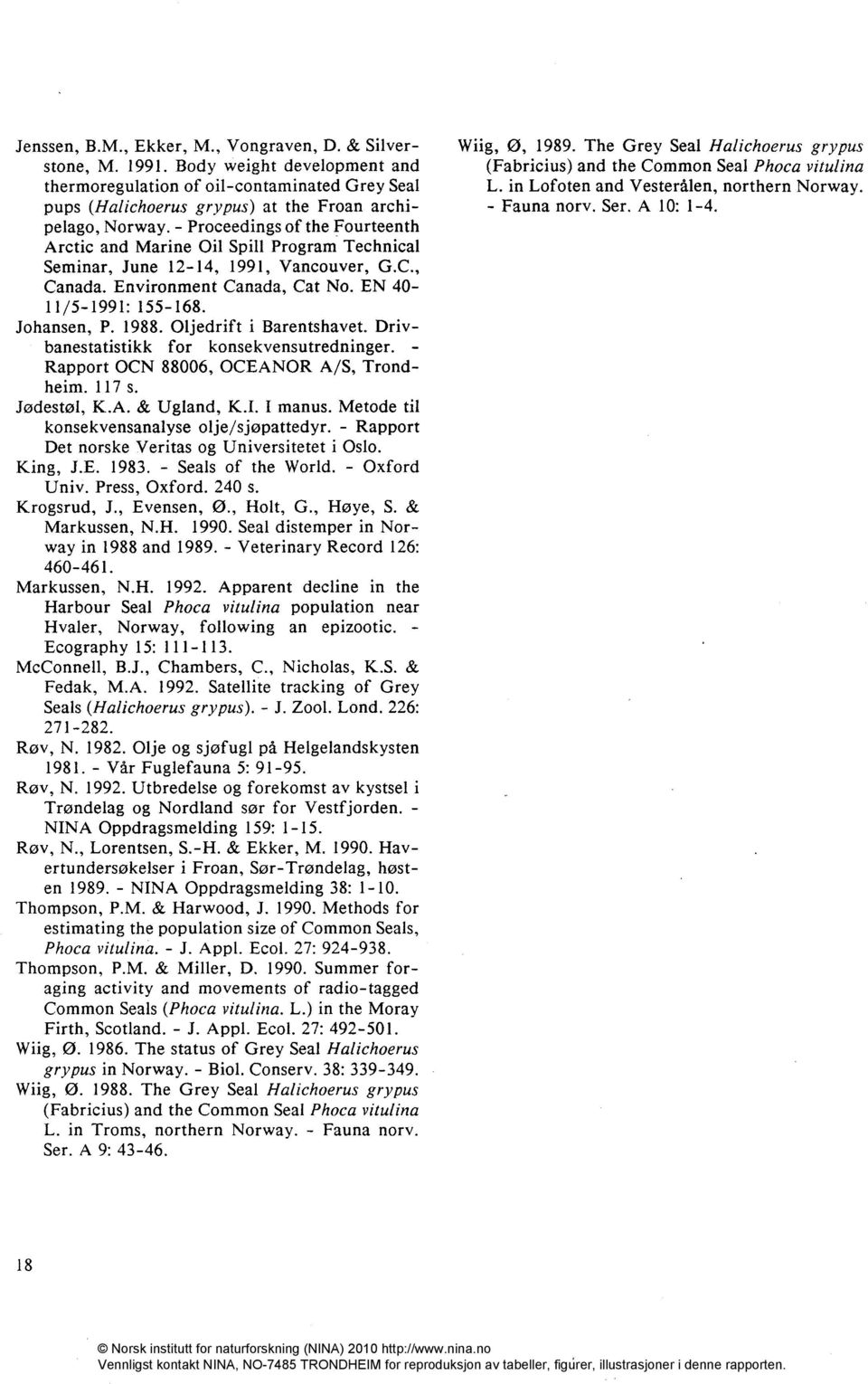 1988. Oljedrift i Barentshavet. Drivbanestatistikk for konsekvensutredninger. - Rapport OCN 88006, OCEANOR A/S, Trondheim. 117 s. Jødestøl, K.A. & Ugland, K.I. I manus.