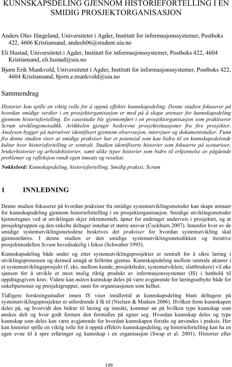 no Bjørn Erik Munkvold, Universitetet i Agder, Institutt for informasjonssystemer, Postboks 422, 4604 Kristiansand, bjorn.e.munkvold@uia.