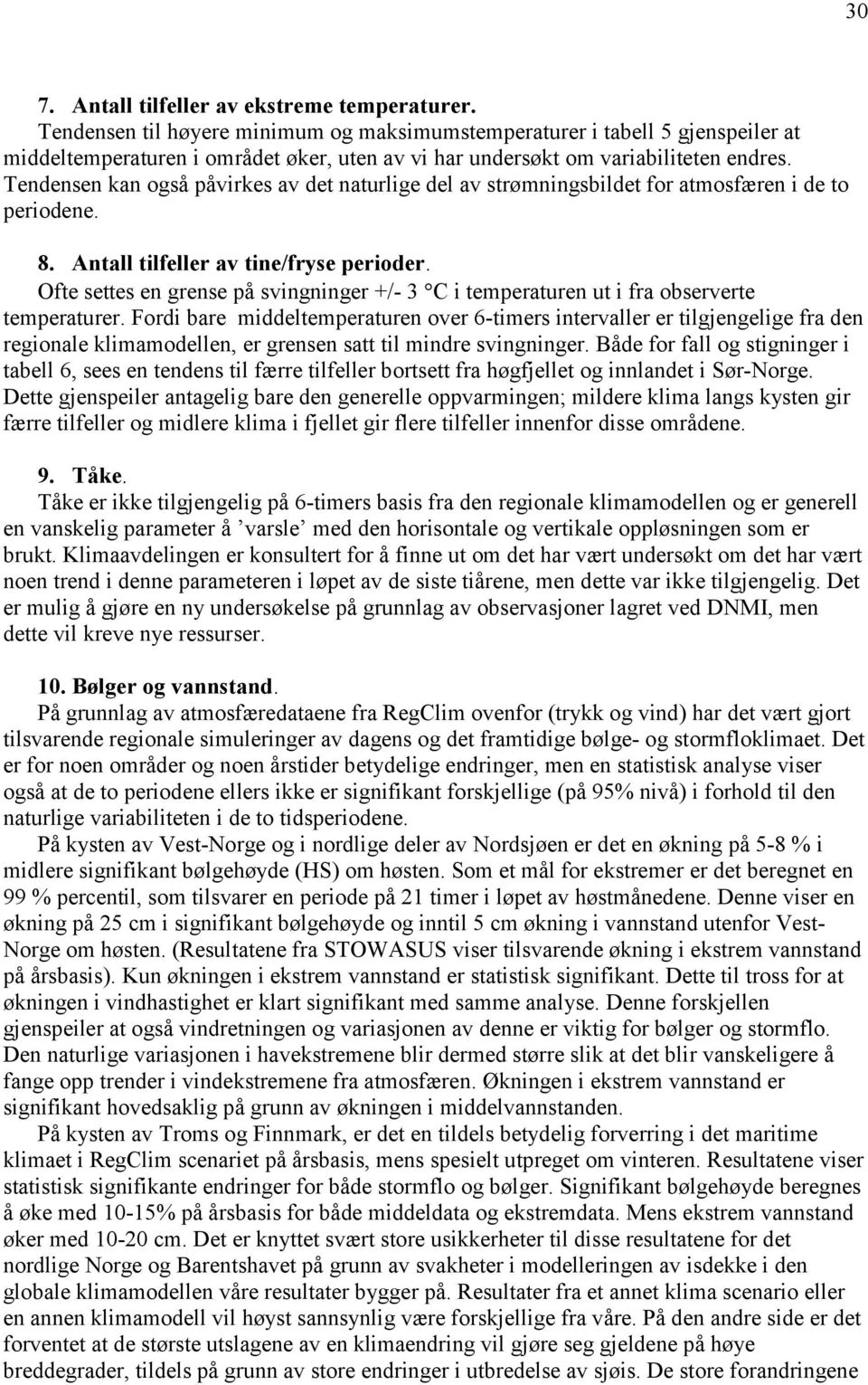 Tendensen kan også påvirkes av det naturlige del av strømningsbildet for atmosfæren i de to periodene. 8. Antall tilfeller av tine/fryse perioder.