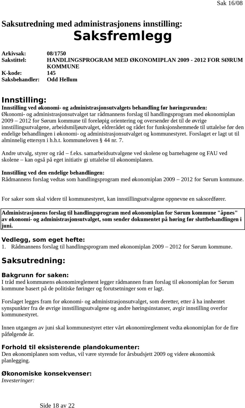 2009 2012 for Sørum kommune til foreløpig orientering og oversender det til de øvrige innstillingsutvalgene, arbeidsmiljøutvalget, eldrerådet og rådet for funksjonshemmede til uttalelse før den