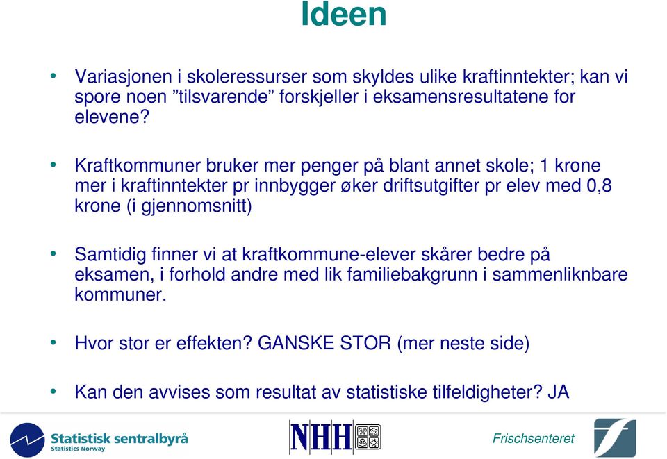 Kraftkommuner bruker mer penger på blant annet skole; 1 krone mer i kraftinntekter pr innbygger øker driftsutgifter pr elev med 0,8 krone