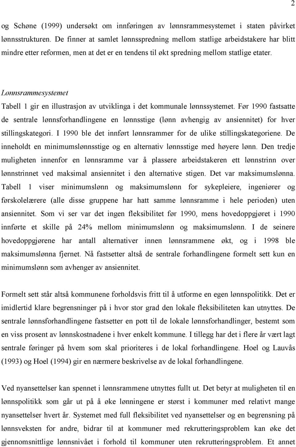 Lønnsrammesystemet Tabell 1 gir en illustrasjon av utviklinga i det kommunale lønnssystemet.