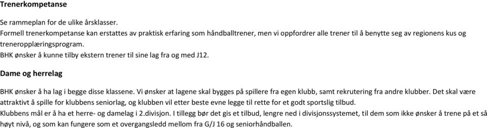 BHK ønsker å kunne tilby ekstern trener til sine lag fra og med J12. Dame og herrelag BHK ønsker å ha lag i begge disse klassene.