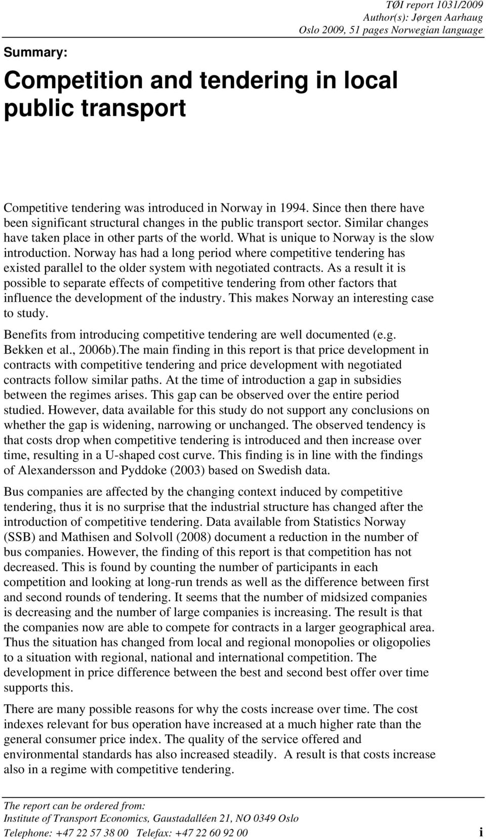 What is unique to Norway is the slow introduction. Norway has had a long period where competitive tendering has existed parallel to the older system with negotiated contracts.