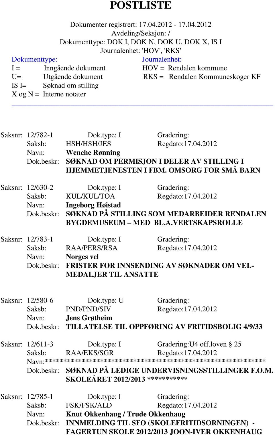 type: I Gradering: Saksb: RAA/PERS/RSA Regdato:17.04.2012 Navn: Norges vel Dok.beskr: FRISTER FOR INNSENDING AV SØKNADER OM VEL- MEDALJER TIL ANSATTE Saksnr: 12/580-6 Dok.