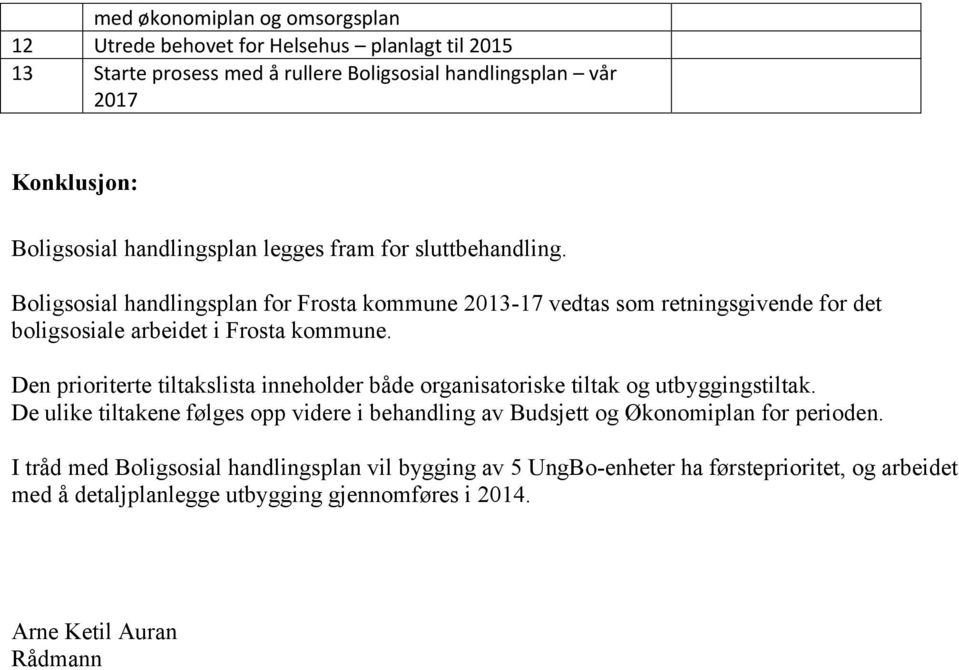 Den prioriterte tiltakslista inneholder både organisatoriske tiltak og utbyggingstiltak.