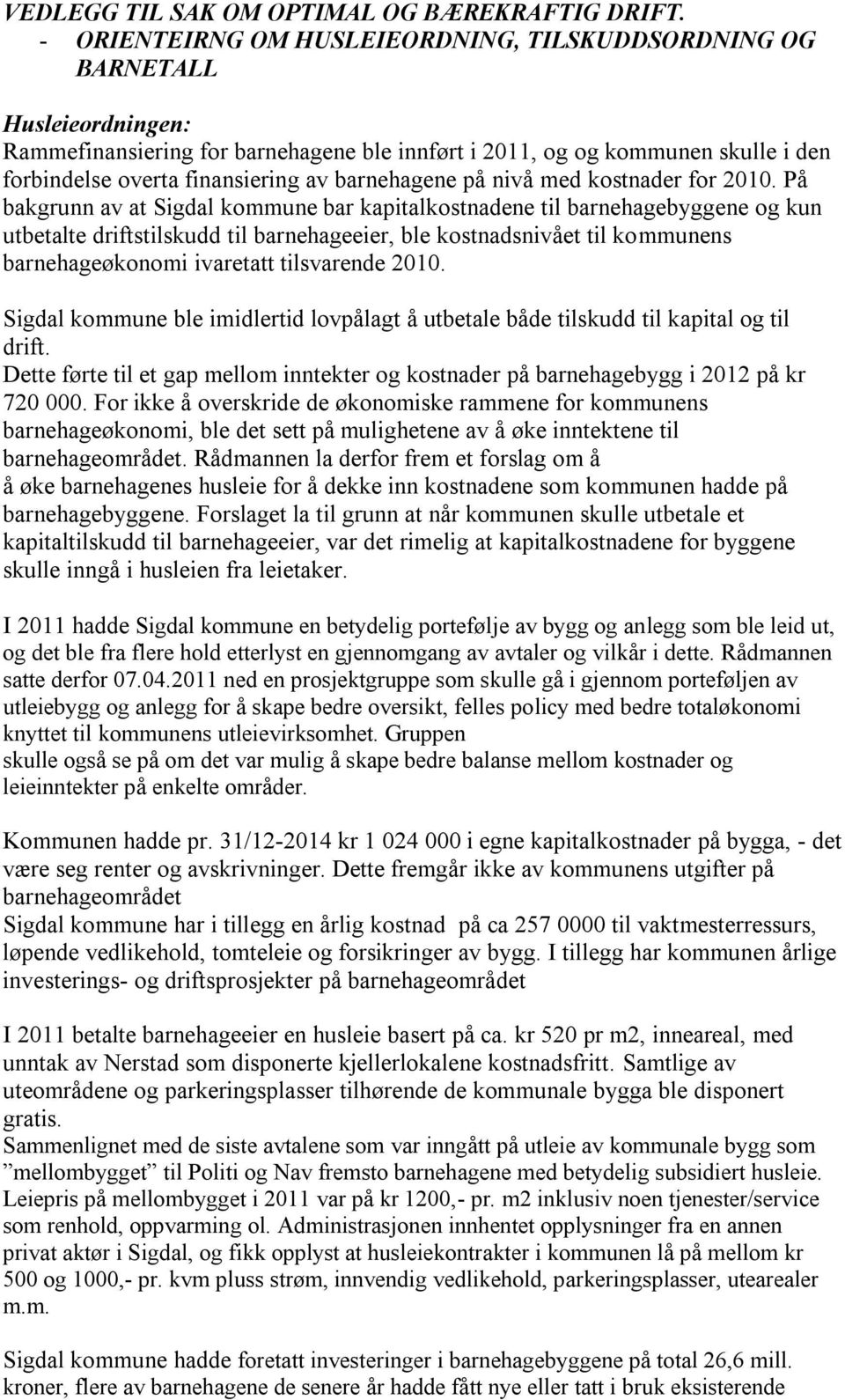 barnehagene på nivå med kostnader for 2010.