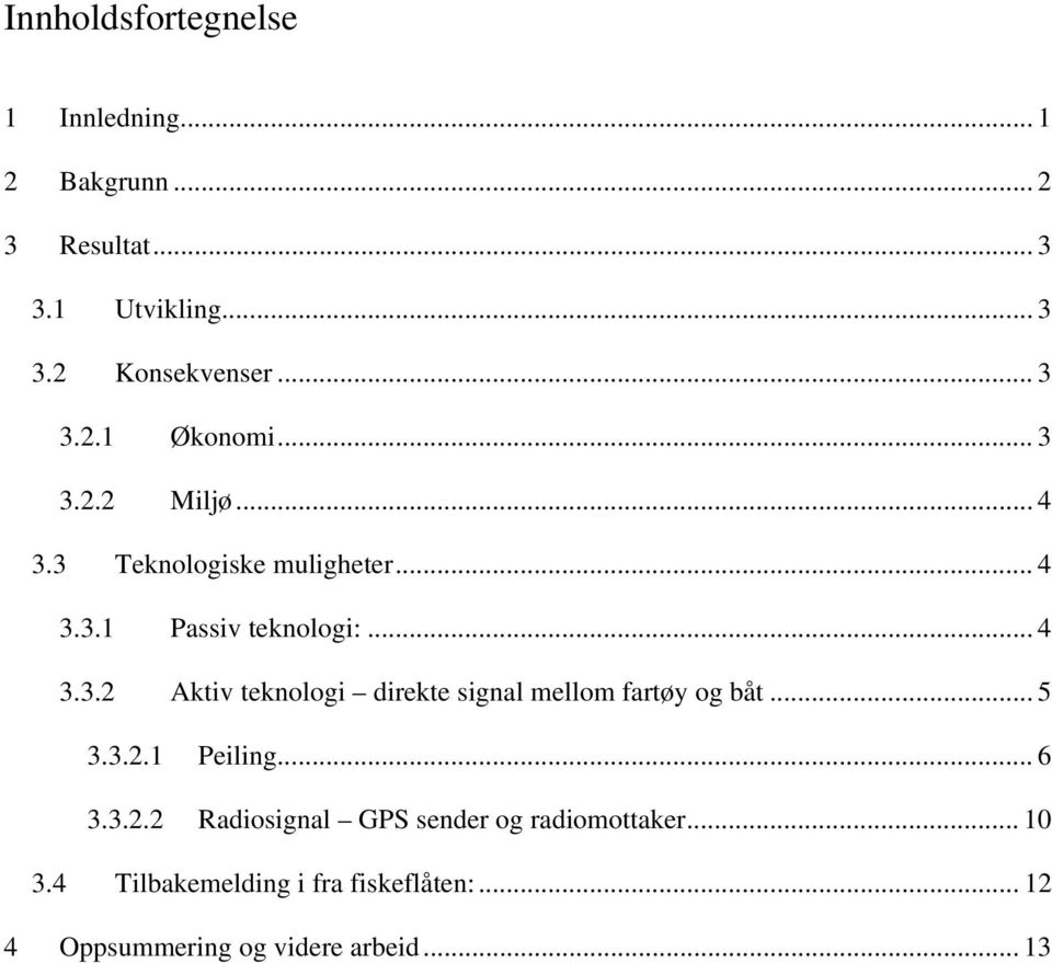 .. 5 3.3.2.1 Peiling... 6 3.3.2.2 Radiosignal GPS sender og radiomottaker... 10 3.