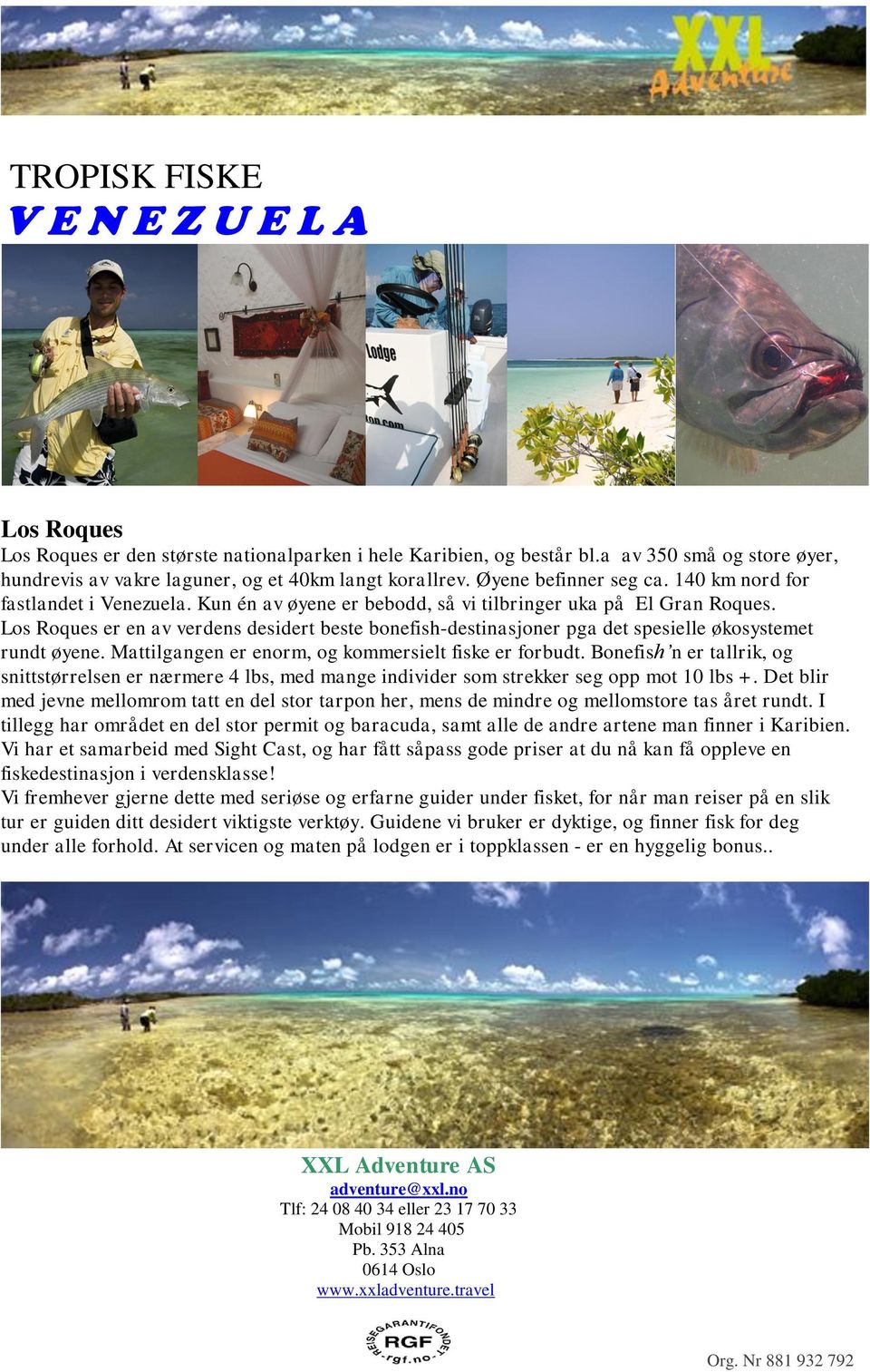 Los Roques er en av verdens desidert beste bonefish-destinasjoner pga det spesielle økosystemet rundt øyene. Mattilgangen er enorm, og kommersielt fiske er forbudt.