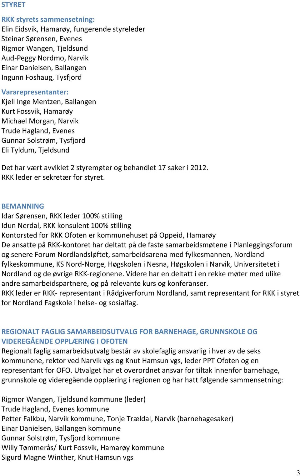 styremøter og behandlet 17 saker i 2012. RKK leder er sekretær for styret.