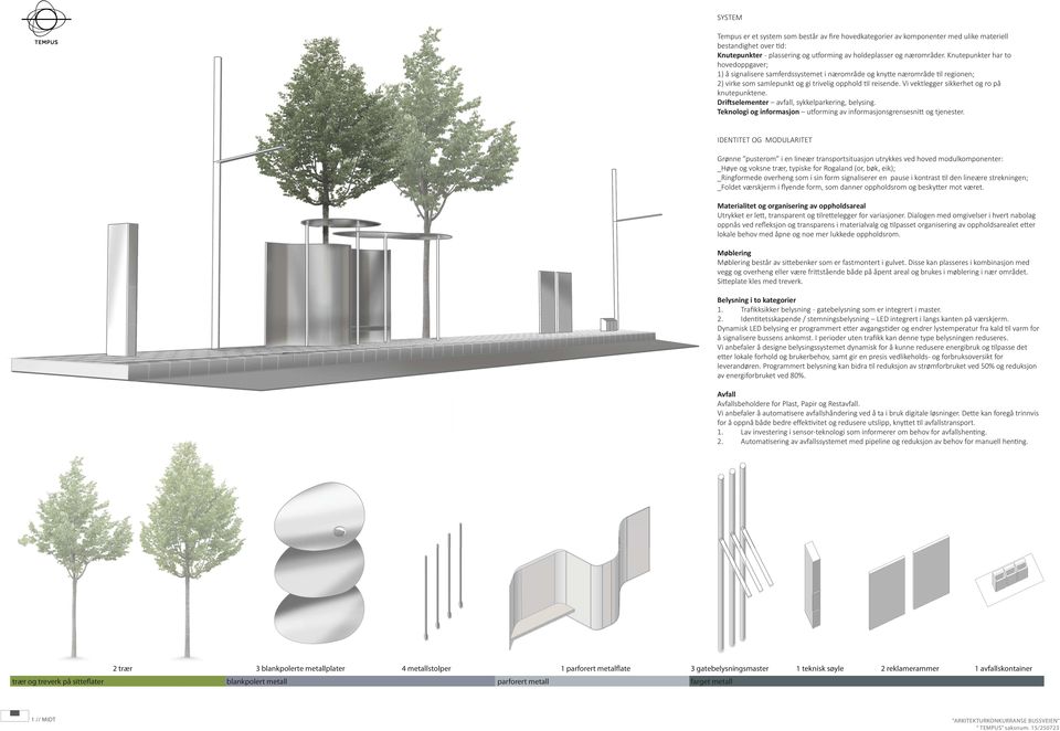 Vi vektlegger sikkerhet og ro på knutepunktene. Dri selementer avfall, sykkelparkering, belysing. Teknologi og informasjon u orming av informasjonsgrensesni og tjenester.