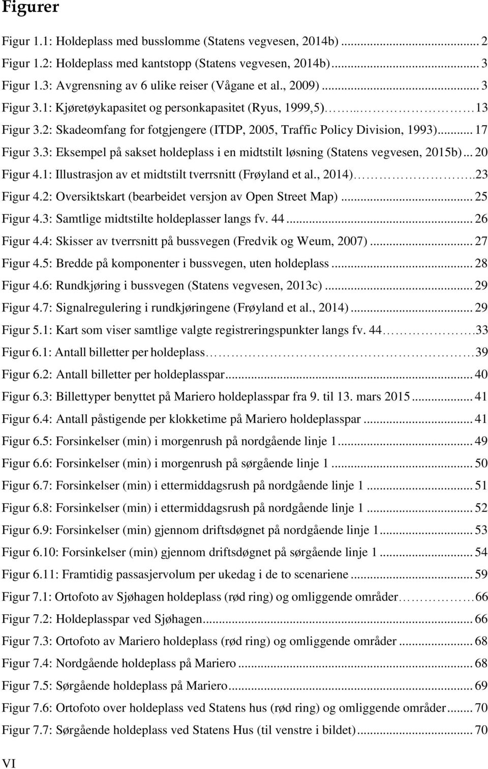 3: Eksempel på sakset holdeplass i en midtstilt løsning (Statens vegvesen, 2015b)... 20 Figur 4.1: Illustrasjon av et midtstilt tverrsnitt (Frøyland et al., 2014)..23 Figur 4.