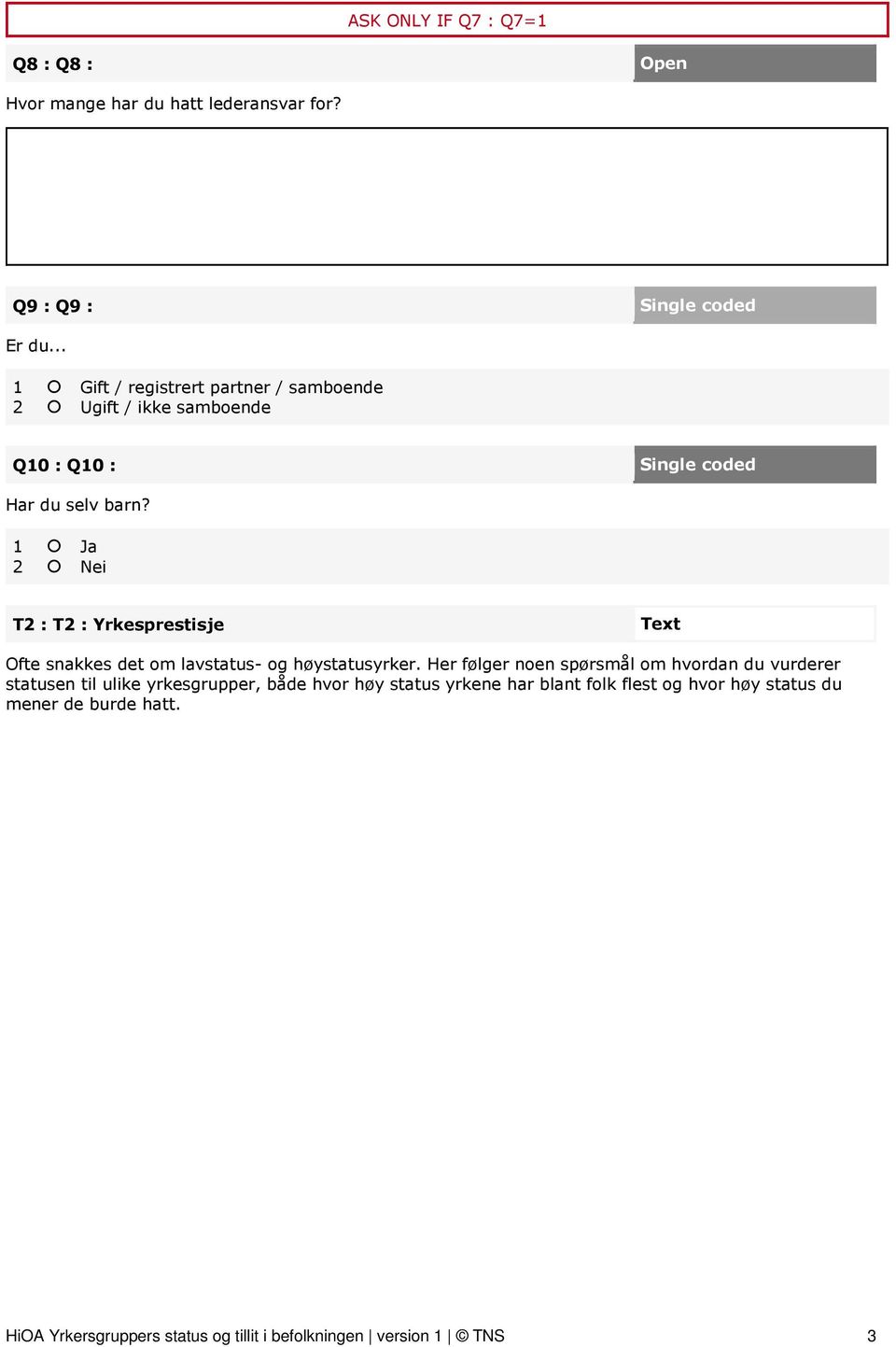 1 Ja 2 Nei T2 : T2 : Yrkesprestisje Text Ofte snakkes det om lavstatus- og høystatusyrker.