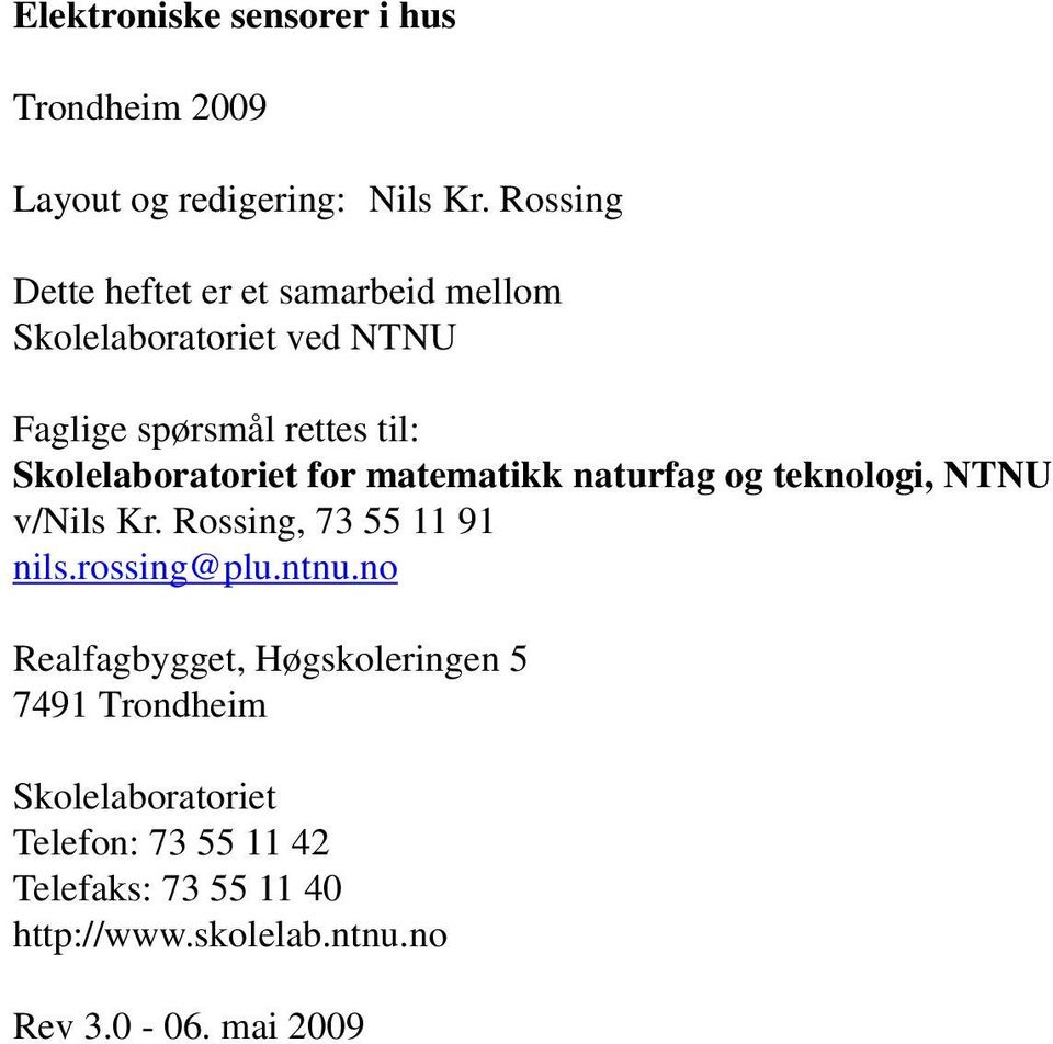 Skolelaboratoriet for matematikk naturfag og teknologi, NTNU v/nils Kr. Rossing, 73 55 11 91 nils.rossing@plu.