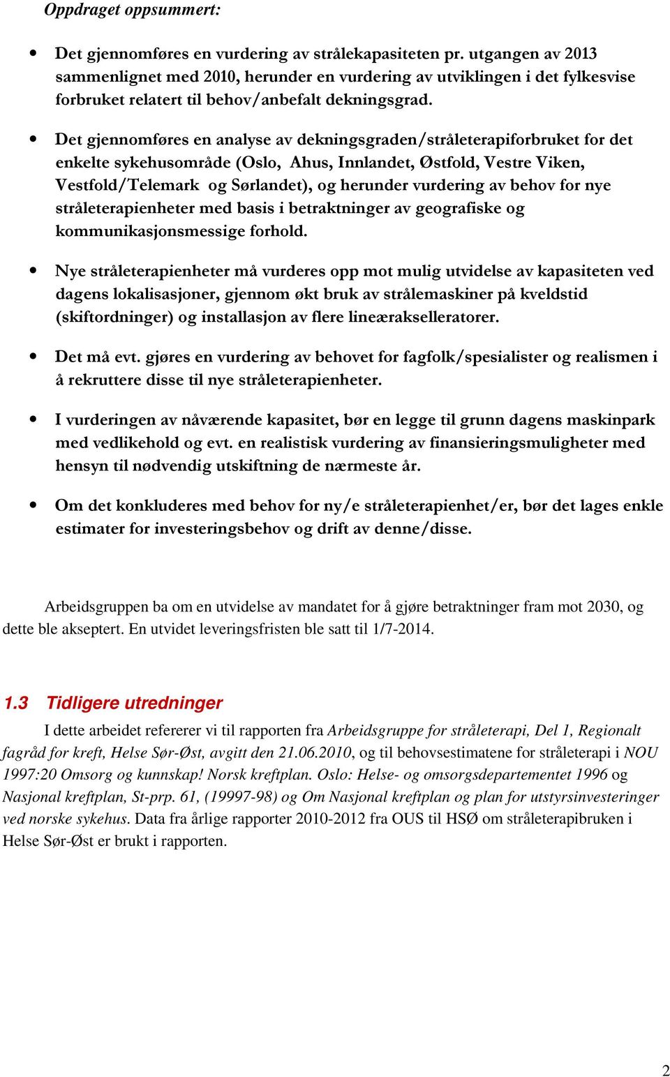 Det gjennomføres en analyse av dekningsgraden/stråleterapiforbruket for det enkelte sykehusområde (Oslo, Ahus, Innlandet, Østfold, Vestre Viken, Vestfold/Telemark og Sørlandet), og herunder vurdering