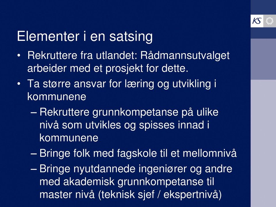 Ta større ansvar for læring og utvikling i kommunene Rekruttere grunnkompetanse på ulike nivå som