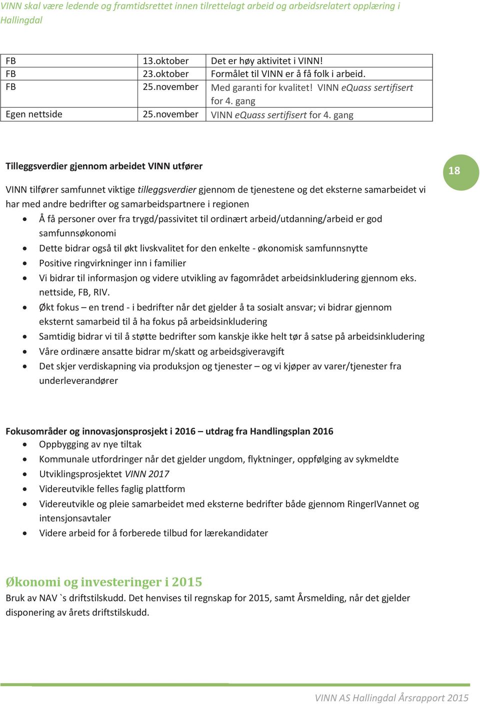 oktober motvasjonskurs) Det er høy aktvtet! FB Kurs personlg økonom (SMART) 23.oktober Formålet tl er å få folk arbed. FB Avklarng av lese- skrve- og 25.