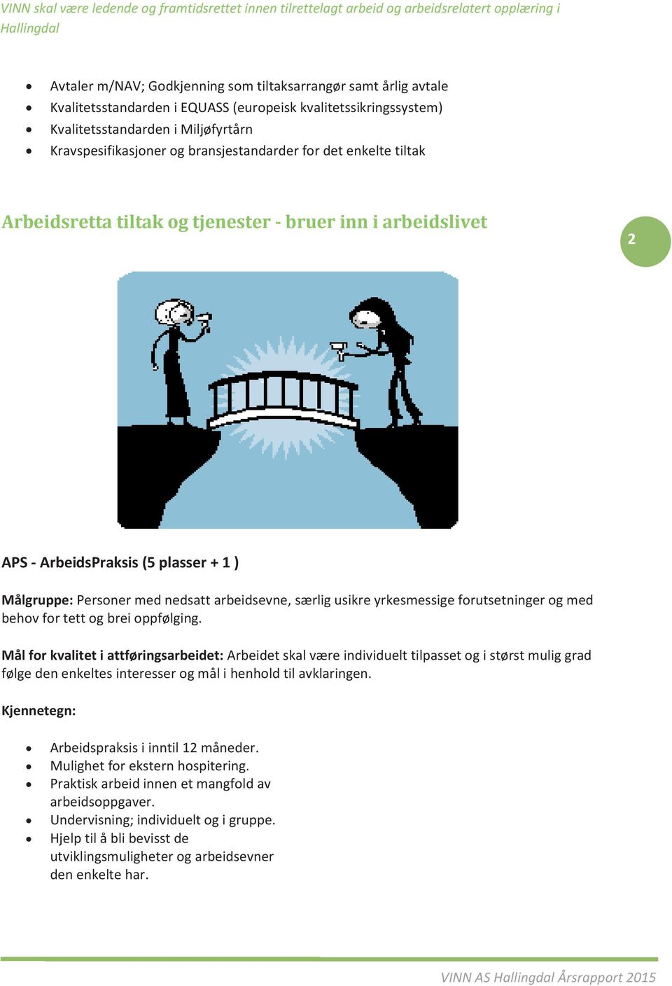 motvasjonskurs) tltaksarrangør samt årlg avtale Kurs Kvaltetsstandarden personlg økonom EQUASS (SMART) (europesk kvaltetsskrngssystem) Avklarng av lese- skrve- og matematkkferdgheter (Rådgver`n)