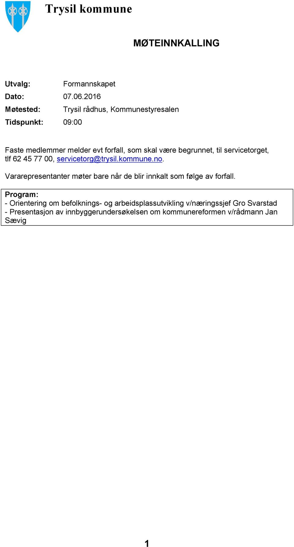 til servicetorget, tlf 62 45 77 00, servicetorg@trysil.kommune.no.