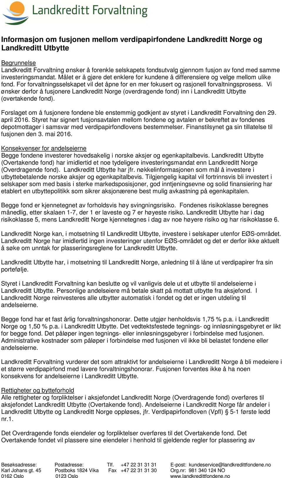 Vi ønsker derfor å fusjonere Landkreditt Norge (overdragende fond) inn i Landkreditt Utbytte (overtakende fond).