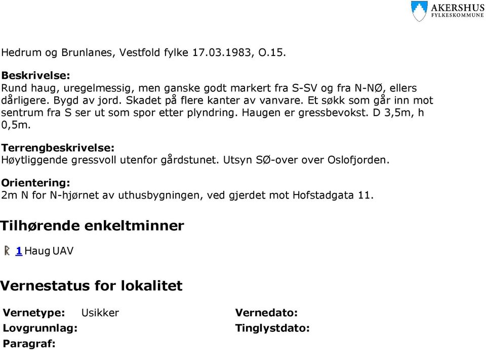 D 3,5m, h 0,5m. Terrengbeskrivelse: Høytliggende gressvoll utenfor gårdstunet. Utsyn SØ-over over Oslofjorden.