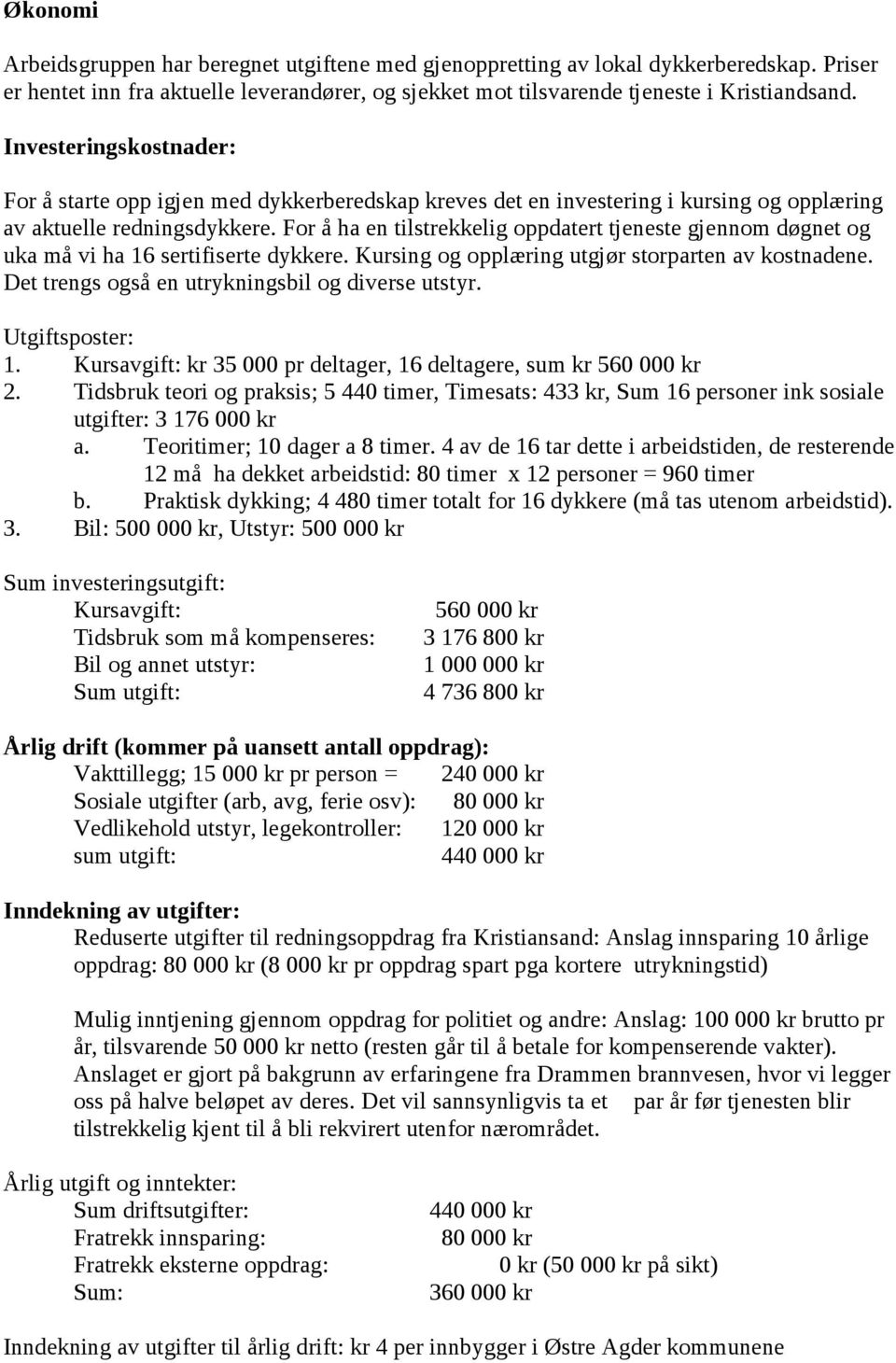 For å ha en tilstrekkelig oppdatert tjeneste gjennom døgnet og uka må vi ha 16 sertifiserte dykkere. Kursing og opplæring utgjør storparten av kostnadene.