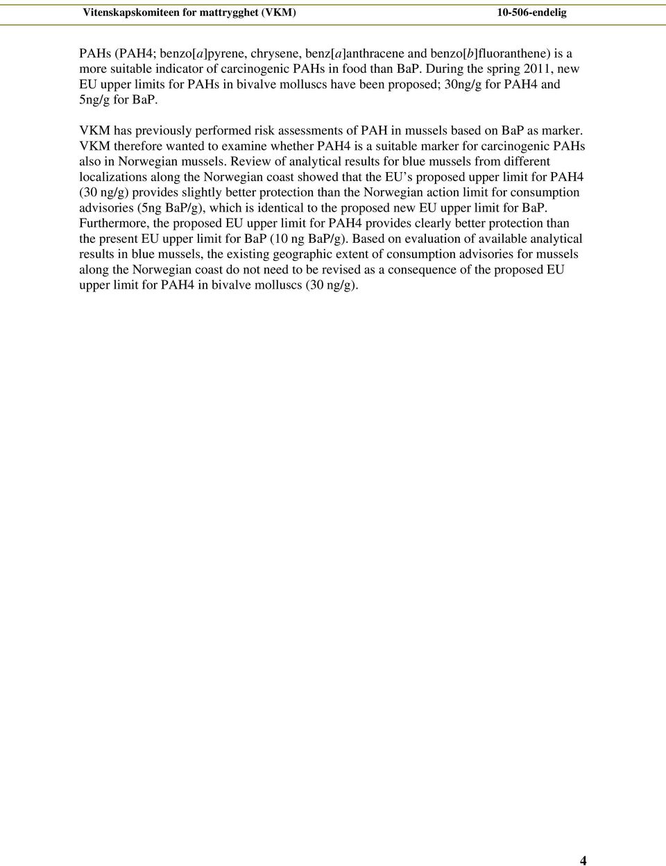 VKM has previously performed risk assessments of PAH in mussels based on BaP as marker.