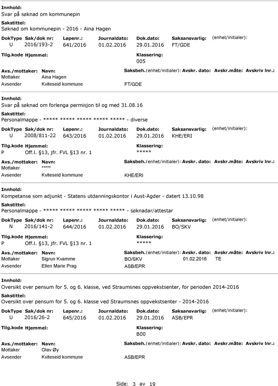 98 Personalmappe - - søknadar/attestar N 2016/141-2 644/2016 BO/SKV P Mottaker Sigrun Kvamme BO/SKV TE Ellen Marie Prag SB/EPR Oversikt over pensum for 5. og 6.