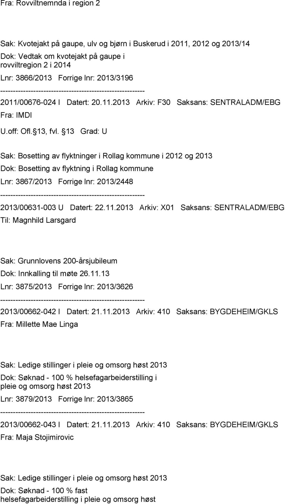 13 Grad: U Sak: Bosetting av flyktninger i Rollag kommune i 2012 og Dok: Bosetting av flyktning i Rollag kommune Lnr: 3867/ Forrige lnr: /2448 /00631-003 U Datert: 22.11.