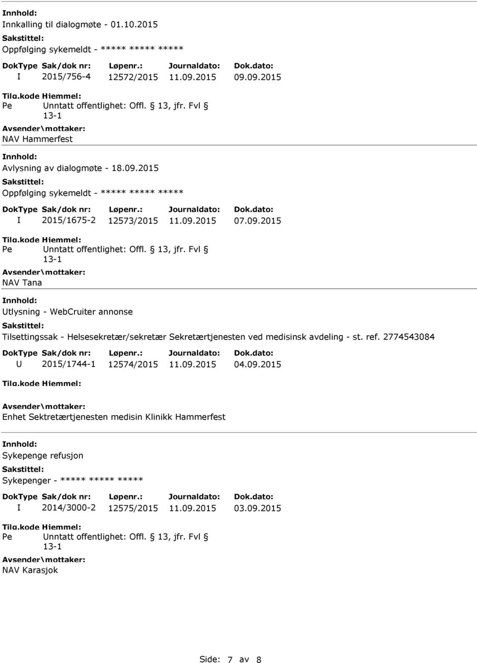 Fvl NAV Tana nnhold: tlysning - WebCruiter annonse Tilsettingssak - Helsesekretær/sekretær Sekretærtjenesten ved medisinsk avdeling - st. ref. 2774543084 2015/1744-1 12574/2015 04.