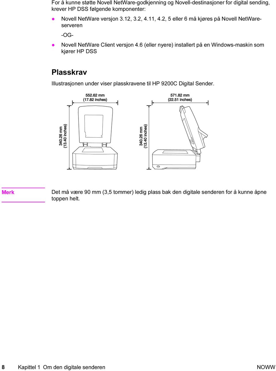 6 (eller nyere) installert på en Windows-maskin som kjører HP DSS Plasskrav Illustrasjonen under viser plasskravene til HP 9200C Digital