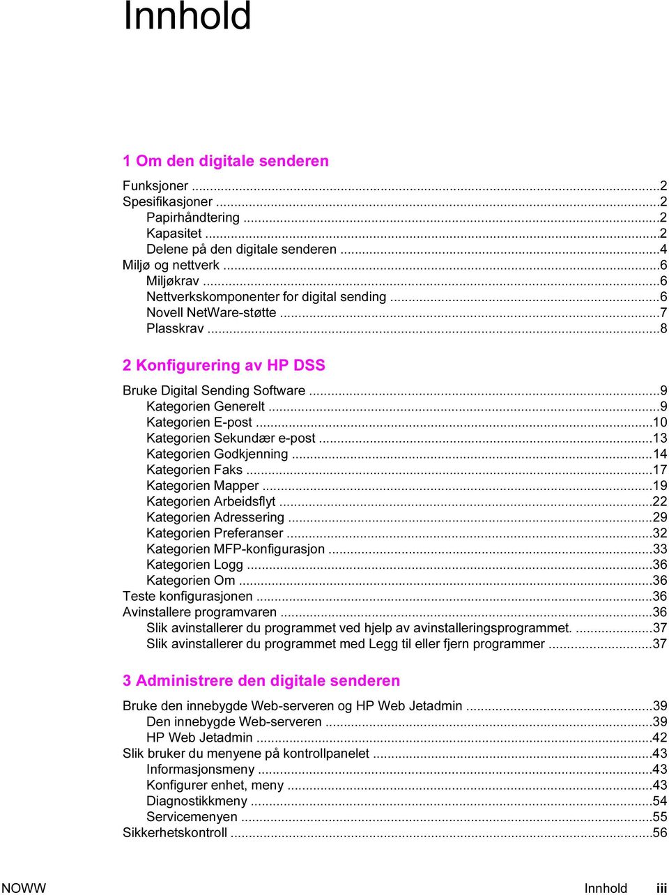 ..10 Kategorien Sekundær e-post...13 Kategorien Godkjenning...14 Kategorien Faks...17 Kategorien Mapper...19 Kategorien Arbeidsflyt...22 Kategorien Adressering...29 Kategorien Preferanser.