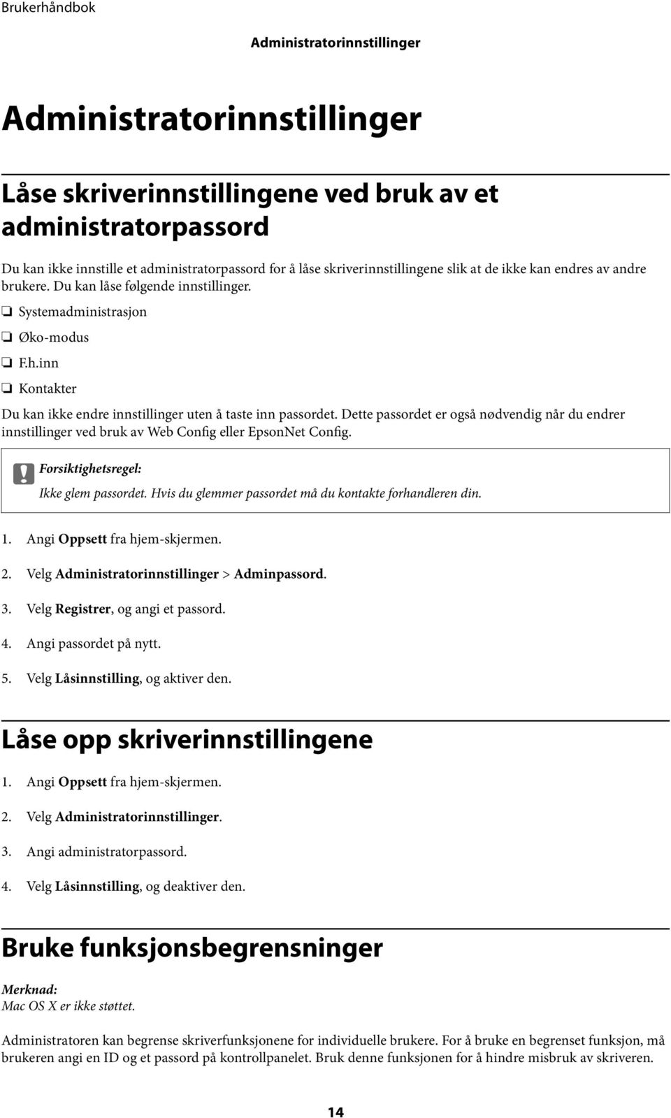 Dette passordet er også nødvendig når du endrer innstillinger ved bruk av Web Config eller EpsonNet Config. c Forsiktighetsregel: Ikke glem passordet.