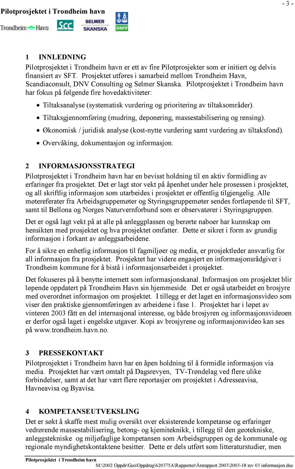 Økonomisk / juridisk analyse (kost-nytte vurdering samt vurdering av tiltaksfond). Overvåking, dokumentasjon og informasjon.