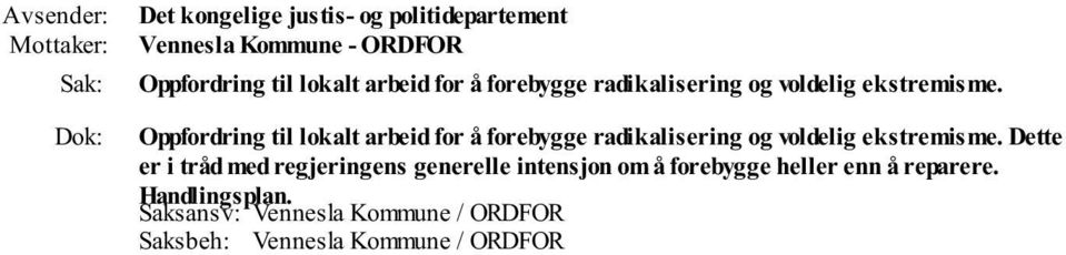 Oppfordring til lokalt arbeid for å  Dette er i tråd med regjeringens generelle intensjon om å forebygge