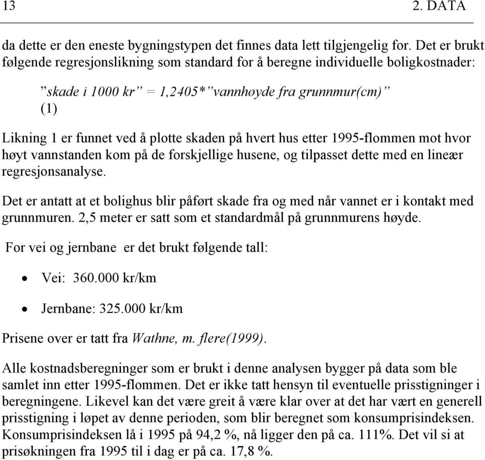 1995-flomme mot hvor høt vastade kom på de forskjellige husee, og tilpasset dette med e lieær regresjosaalse. Det er atatt at et bolighus blir påført skade fra og med år vaet er i kotakt med grumure.