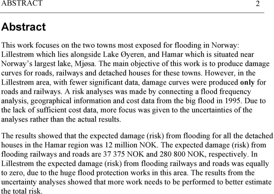 However, i the Lillestrøm area, with fewer sigificat data, damage curves were produced ol for roads ad railwas.