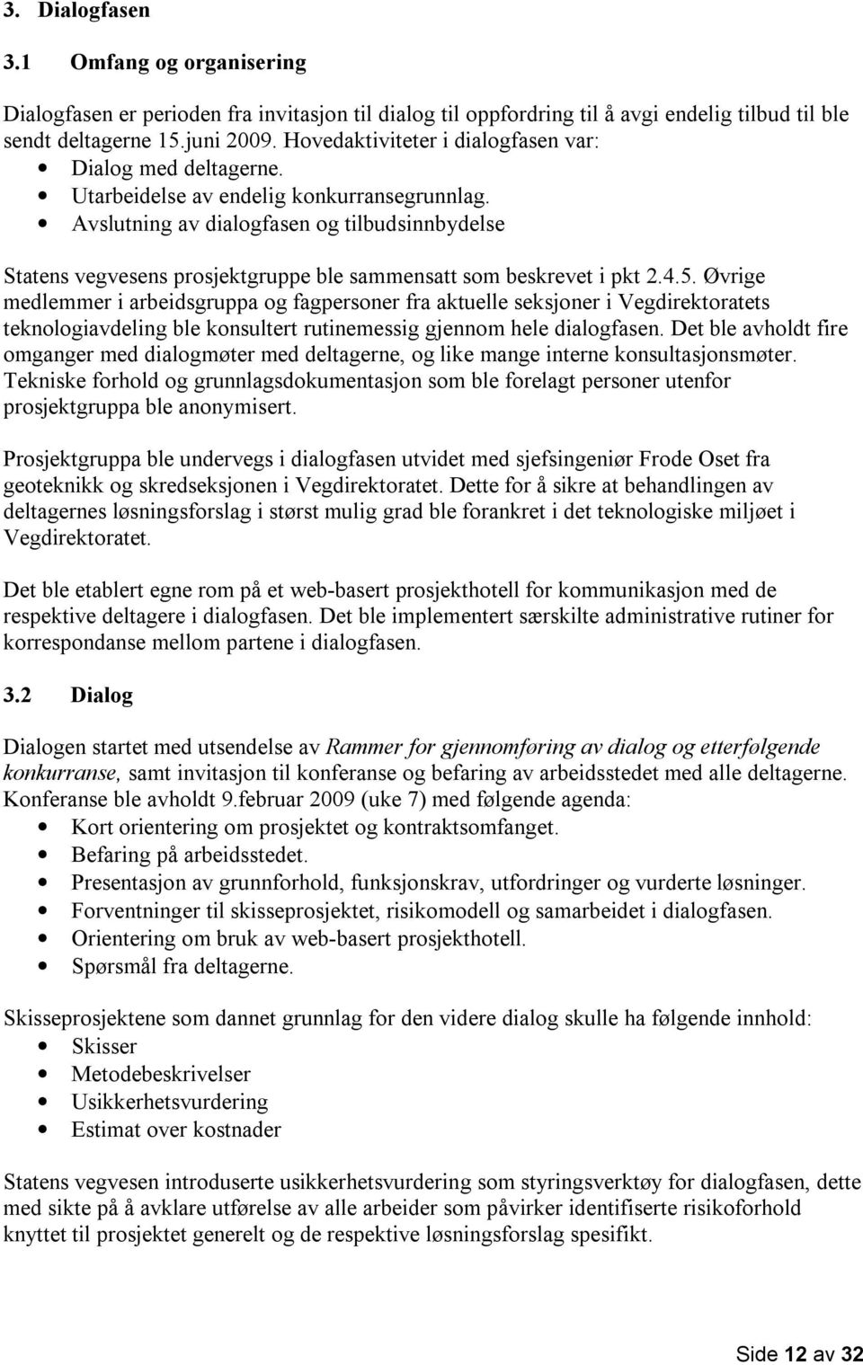 Avslutning av dialogfasen og tilbudsinnbydelse Statens vegvesens prosjektgruppe ble sammensatt som beskrevet i pkt 2.4.5.