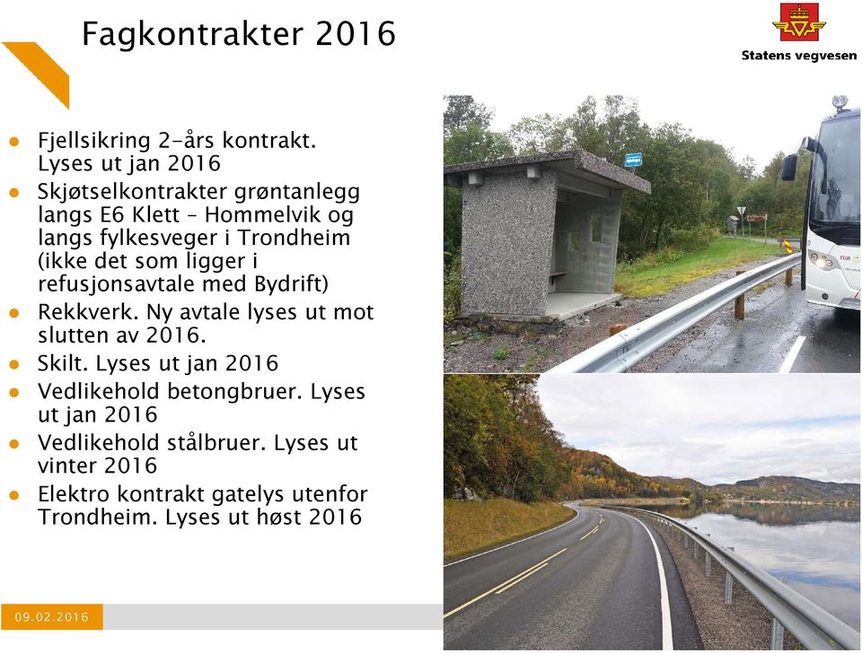 (ikke det som ligger i refusjonsavtale med Bydrift) Rekkverk. Ny avtale lyses ut mot slutten av 2016. Skilt.