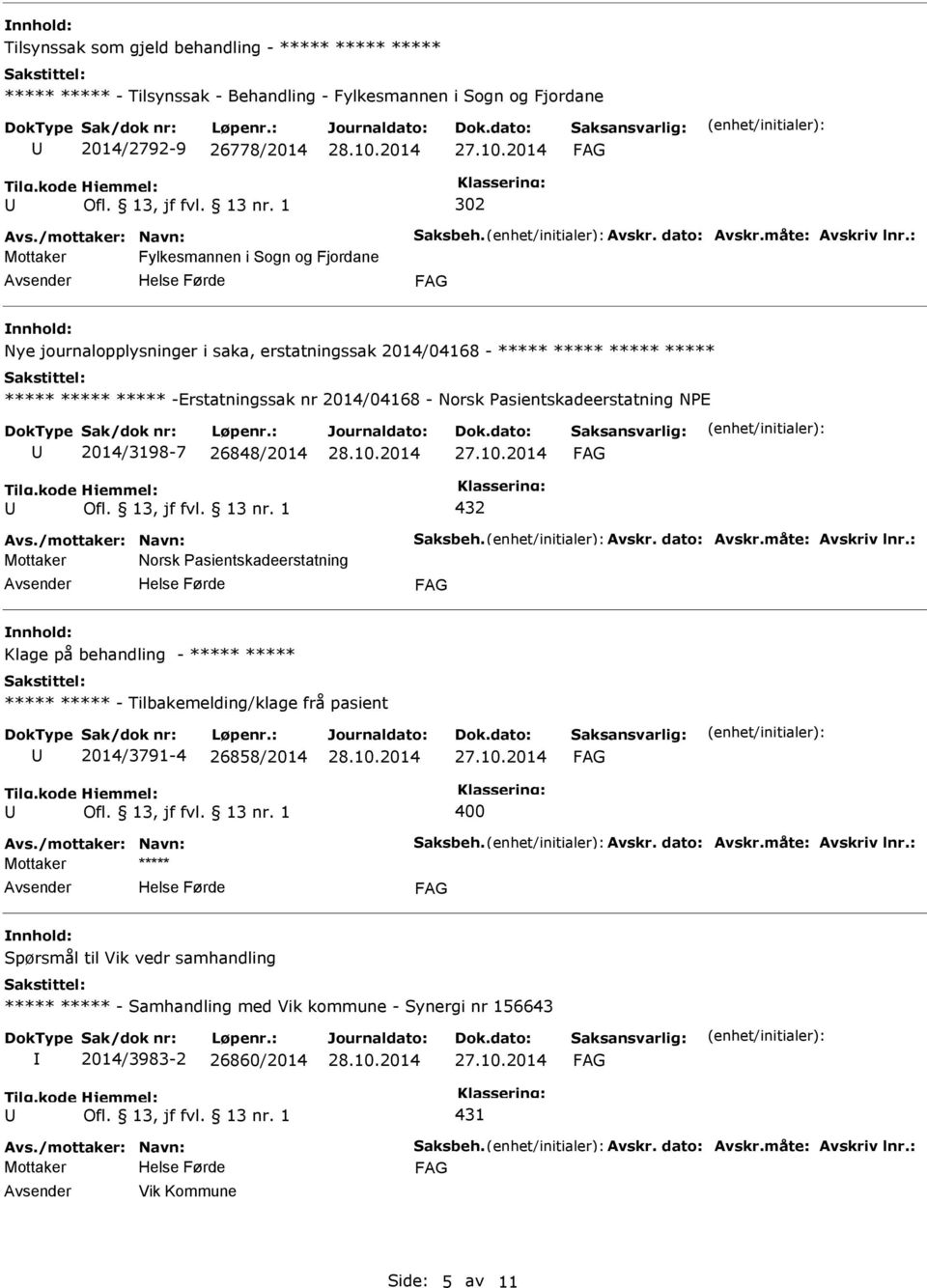 : Fylkesmannen i Sogn og Fjordane Nye journalopplysninger i saka, erstatningssak 2014/04168 - ***** ***** ***** ***** ***** ***** ***** -Erstatningssak nr 2014/04168 - Norsk Pasientskadeerstatning