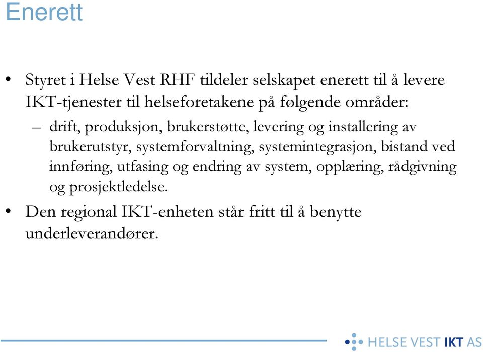 brukerutstyr, systemforvaltning, systemintegrasjon, bistand ved innføring, utfasing og endring av