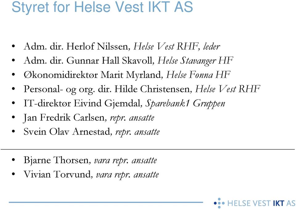 Gunnar Hall Skavoll, Helse Stavanger HF Økonomidirektør Marit Myrland, Helse Fonna HF Personal- og org.