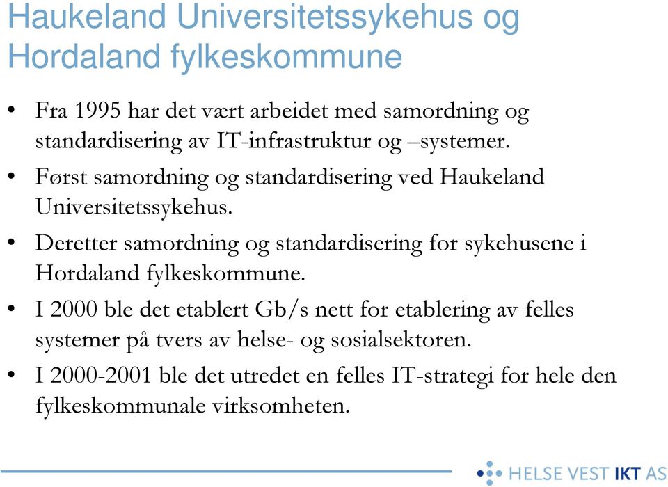 Deretter samordning og standardisering for sykehusene i Hordaland fylkeskommune.